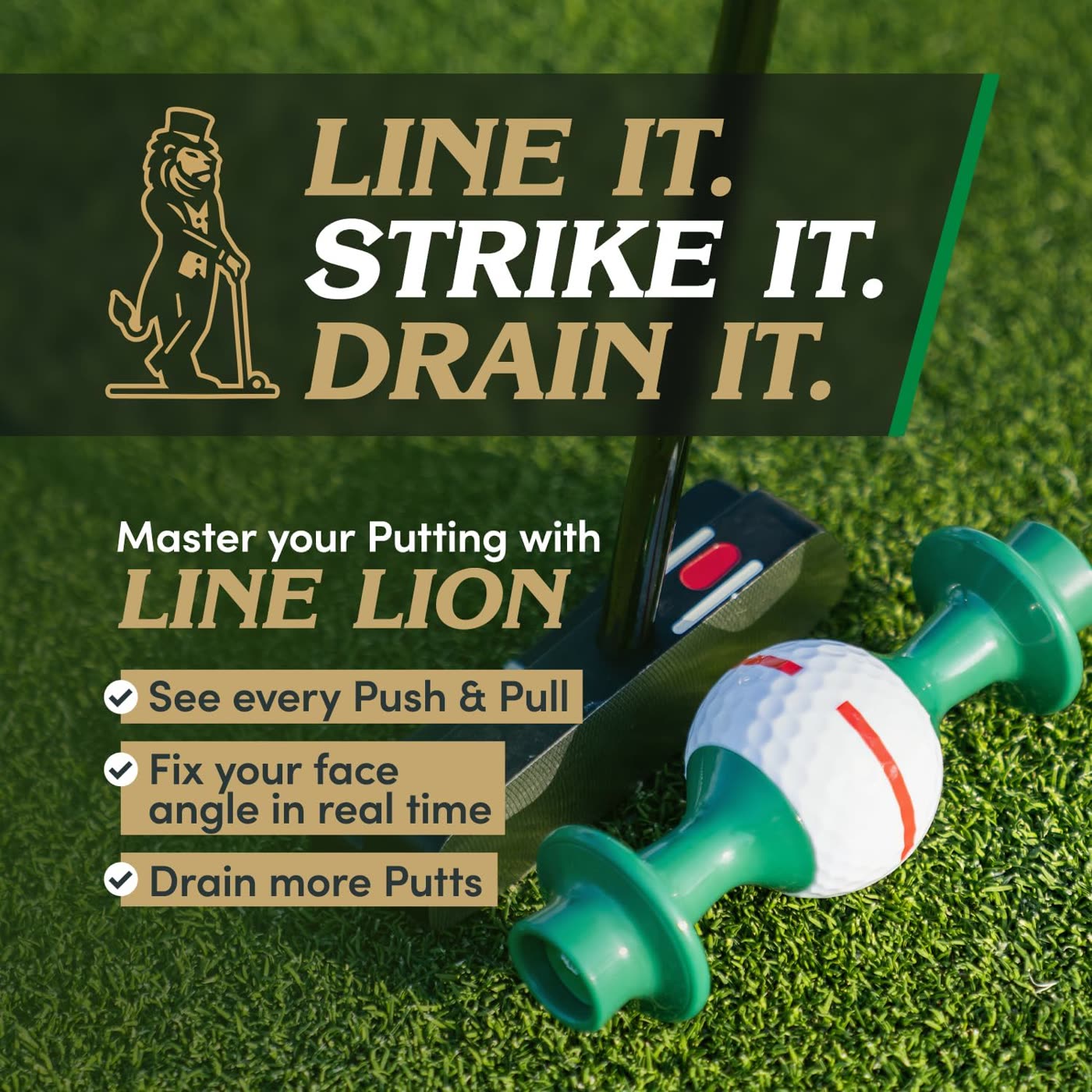 Line it. Strike it. Drain it. Line Lion at address on the green